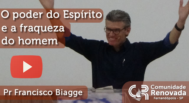 O poder do ESPÍRITO e a fraqueza do homem - 13/11/2016