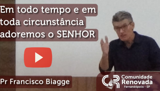 Em todo tempo e em toda circunstância adoremos ao SENHOR