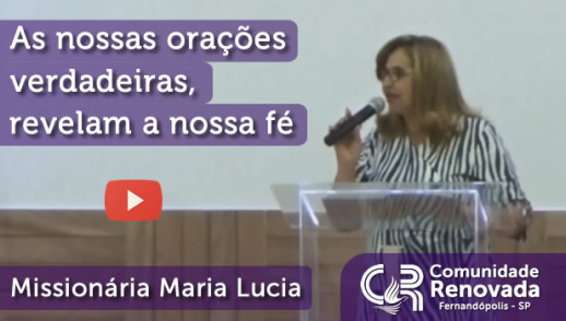 As nossas orações verdadeiras, revelam a nossa fé