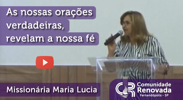 As nossas orações verdadeiras, revelam a nossa fé