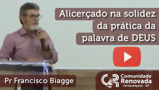 Alicerçado na solidez da prática da palavra de DEUS