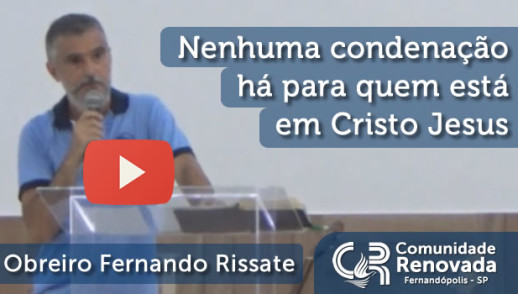 Nenhuma condenação há para quem está em Cristo Jesus