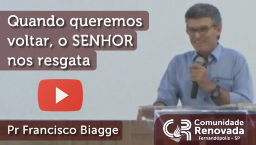 Quando queremos voltar, o SENHOR nos resgata