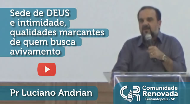 Sede de DEUS e intimidade, qualidades marcantes de quem busca avivamento