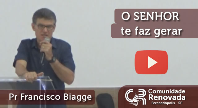 O SENHOR te faz gerar