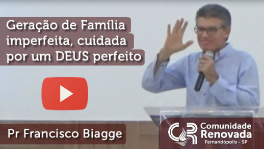 Geração de Família imperfeita, cuidada por um DEUS perfeito
