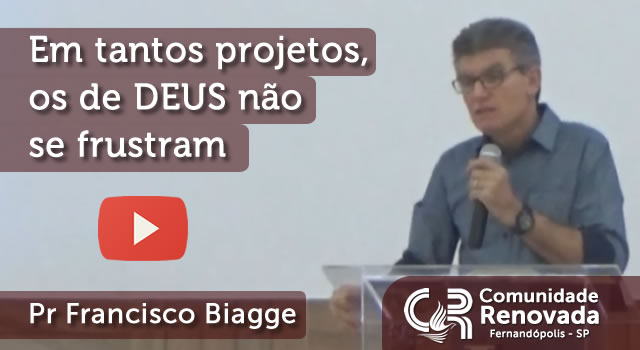 Em tantos projetos, os de DEUS não se frustram