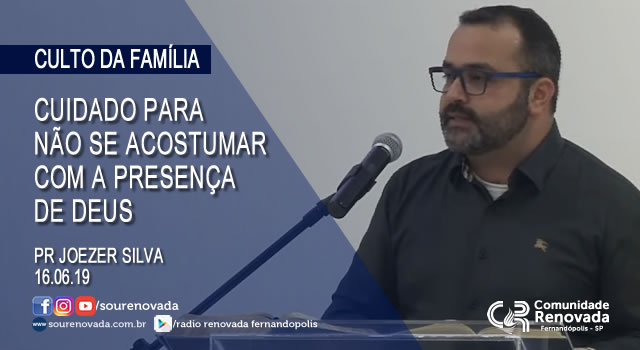 Cuidado para não se acostumar com a presença de DEUS